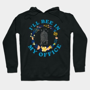 ill bee in my office Hoodie